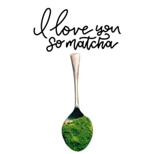 Matcha Pulver auf Löffel mit Spruch I love you so matcha