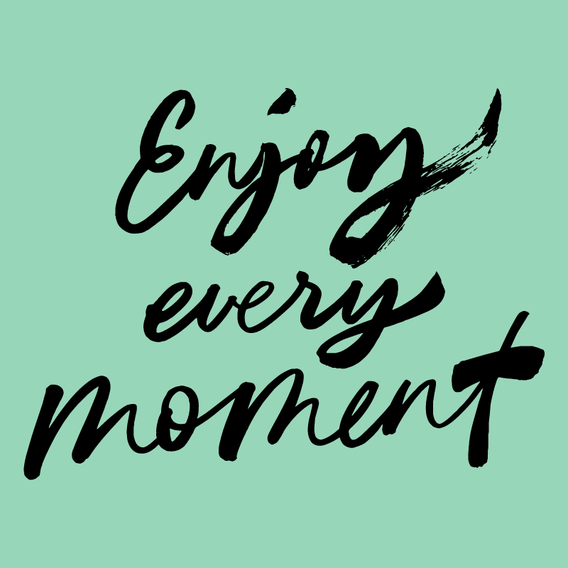 Tee Spruch Enjoy every moment